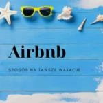 Airbnb - sposób na tańsze wakacje