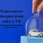 Tymczasowe ubezpieczenie samochodu w UK