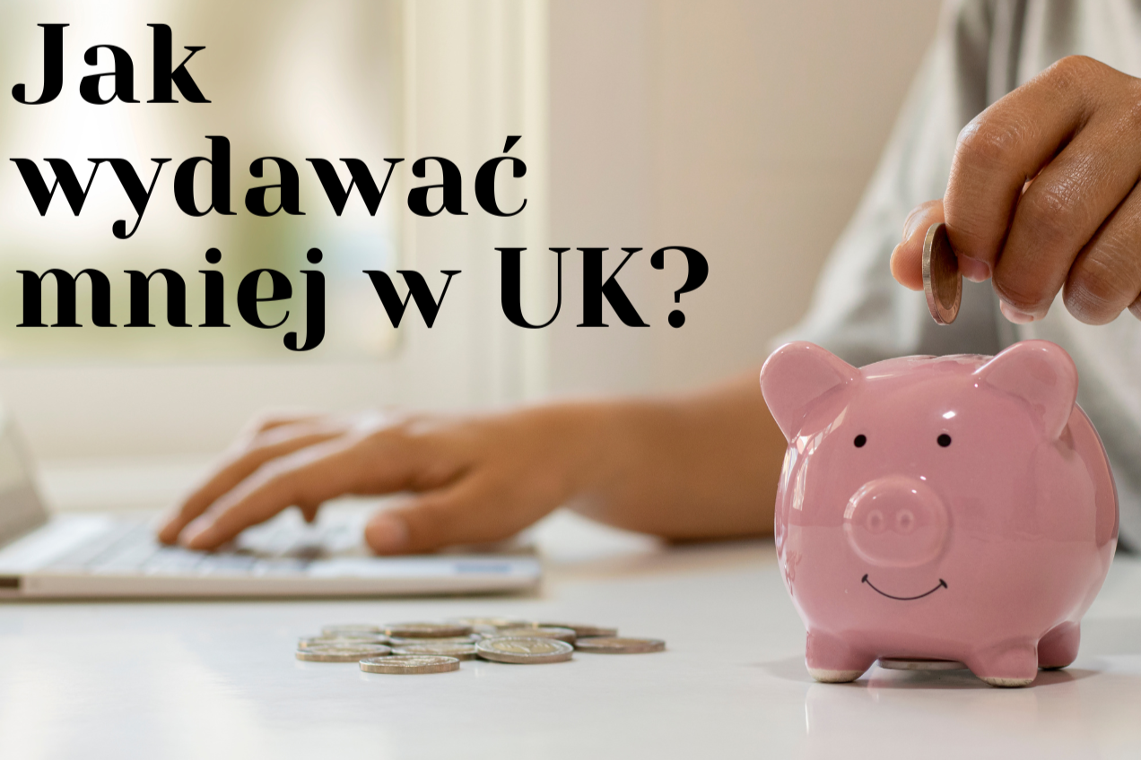 Jak wydawać mniej w UK?
