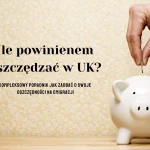 Ile powinienem oszczędzać co miesiąc w UK?