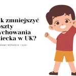 Jak zmniejszyć koszty wychowania dziecka w UK