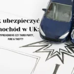 Jak ubezpieczyć samochód w UK: Comprehensive czy Third Party, Fire & Theft