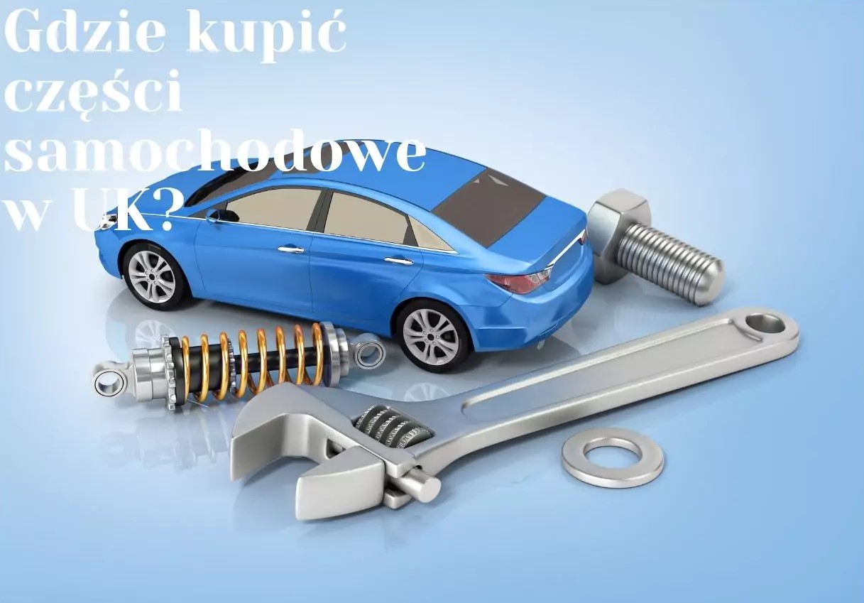 Gdzie kupić części samochodowe w UK?