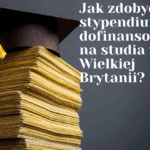 Jak zdobyć stypendium lub dofinansowanie na studia w Wielkiej Brytanii?