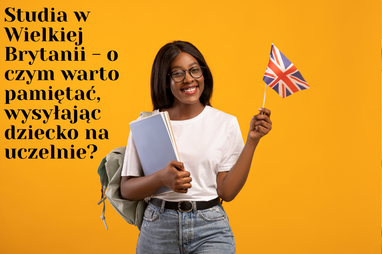 Studia w Wielkiej Brytanii – o czym warto pamiętać, wysyłając dziecko na uczelnie?